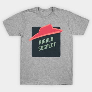highly suspect T-Shirt